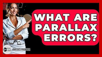 What Are Parallax Errors? - Physics Frontier