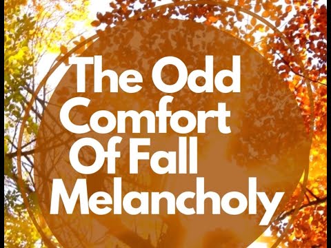 The Odd Comfort Of Fall Melancholy
