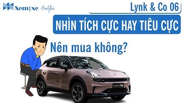 Lynk & Co 06: Nên mua không? Nên nhìn tích cực hay tiêu cực