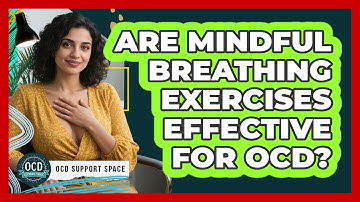 Are Mindful Breathing Exercises Effective For OCD? - OCD Support Space