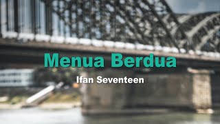 Menua Berdua IFAN SEVENTEEN lirik