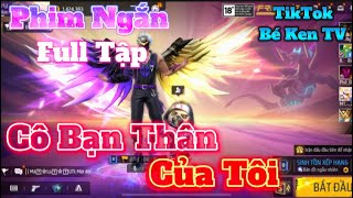 Phim Ngắn FF Cô Bạn Thân Của Tôi ( Bản Full ) Hài Hước Tình Cảm Bé Ken TV