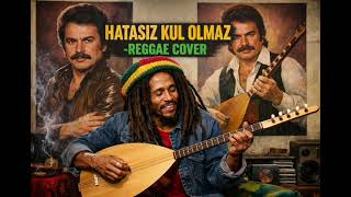 Hatasiz Kul Olmaz Reggae Cover