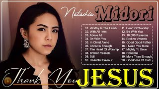 Listen Natashia Midori Morning Worship Songs ✝️ Top Trending Worship Music for Praise & Worship 2024