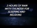 2 hours of rain with thunder for sleeping relaxing and meditation