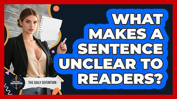 What Makes A Sentence Unclear To Readers? - The Daily Definition