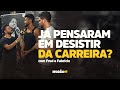 JÁ PENSARAM EM DESISTIR DA CARREIRA? com @FredeFabricio