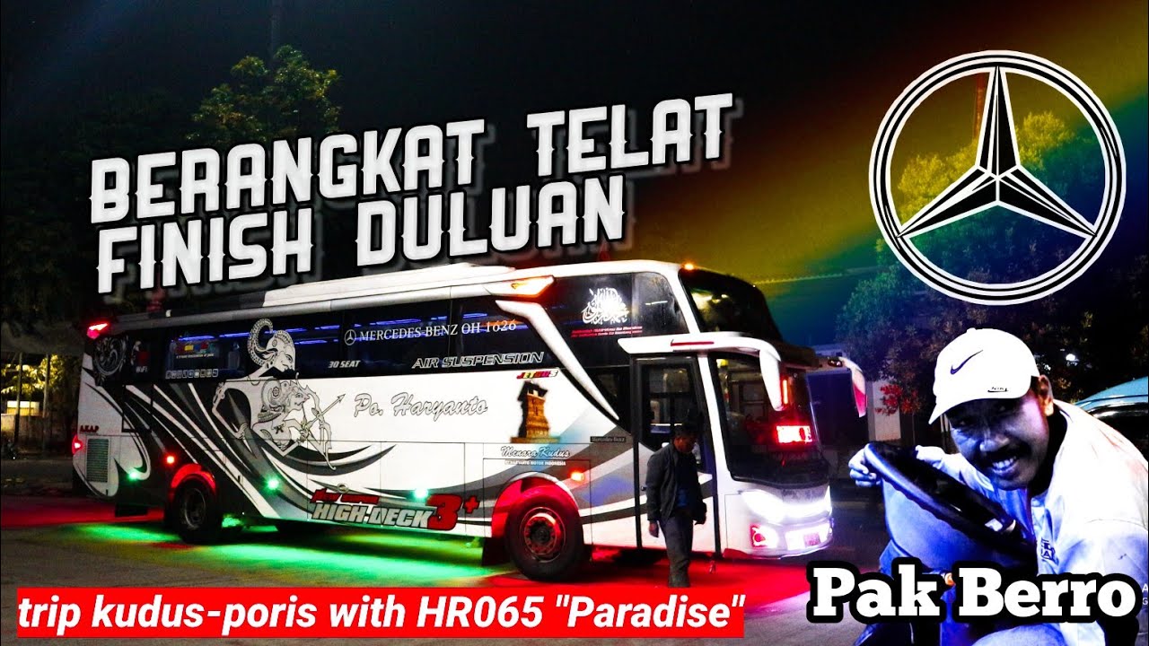 KUDUS-PORIS 7,5 JAM ? PAK BERO ONFIRE!! | TRIP PO HARYANTO HR 065 PARADISE Kudus-Poris