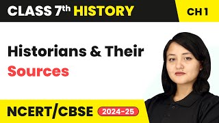 Historians and Their Sources | Class 7 History Chapter 1 | CBSE 2024-25