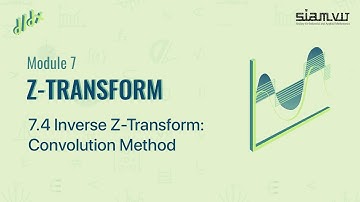 7.4 - Inverse Z-Transform: Convolution Method