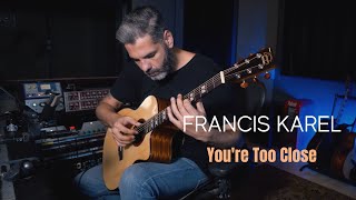 Francis Karel - You're Too Close (FINGERSTYLE Cover)