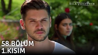 Asla Vazgeçmem 58.Bölüm 1.Kısım