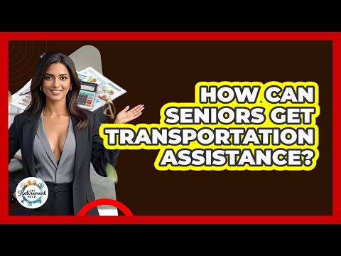 Video How Can Seniors Get Transportation Assistance? - Get Retirement Help