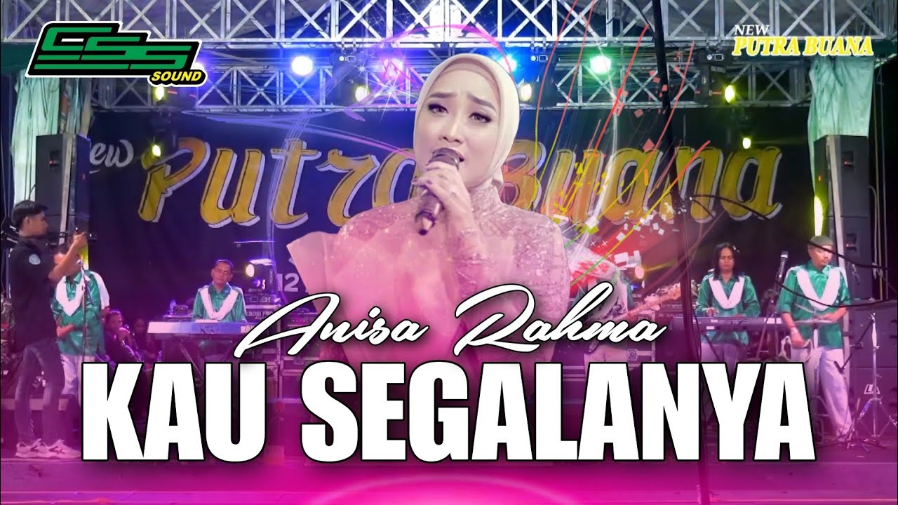 KAU SEGALANYA - ANISA RAHMA || NEW PUTRA BUANA & CSS PRODUCTION LIVE PERFORMANCE