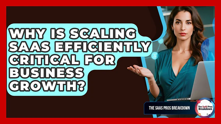 Why Is Scaling SaaS Efficiently Critical For Business Growth? - The SaaS Pros Breakdown