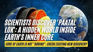 Scientists discover 'Paatal Lok': A hidden world inside Earth's Inner Core