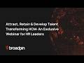 Attract, Retain & Develop Talent Transforming HCM: An Exclusive Webinar for HR Leaders