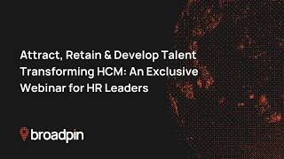 Attract, Retain &amp; Develop Talent Transforming HCM: An Exclusive Webinar for HR Leaders