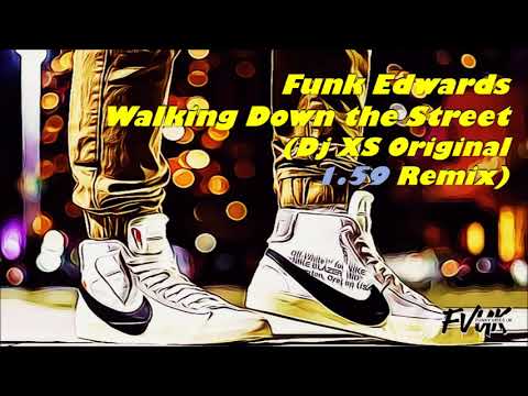 Funk Edwards - Walking Down the Street (Dj XS Original 1.59 Remix)
