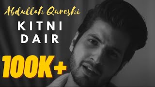 Video thumbnail of "Kitni Dair - Abdullah Qureshi (Official Music Video)"