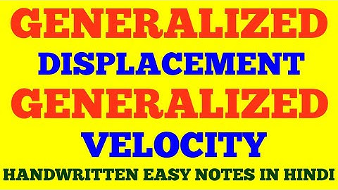 GENERALIZED DISPLACEMENT & GENERALIZED VELOCITY | GENERALIZED DISPLACEMENT | GENERALIZED VELOCITY |