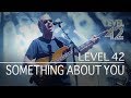 Level 42 - Something About You (Eternity Tour 2018)