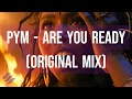 PYM - Are You Ready (Original Mix)