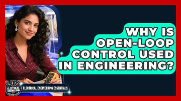 Why Is Open-loop Control Used In Engineering? - Electrical Engineering Essentials