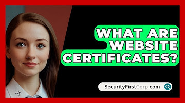 What Are Website Certificates? - SecurityFirstCorp.com