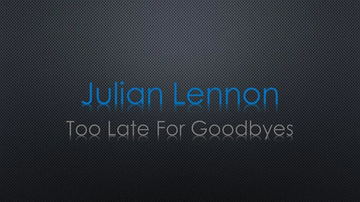 Julian Lennon Too Late For Goodbyes Lyrics