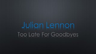 Julian Lennon Too Late For Goodbyes Lyrics