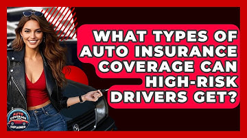 What Types Of Auto Insurance Coverage Can High-risk Drivers Get? - Auto Coverage Explained