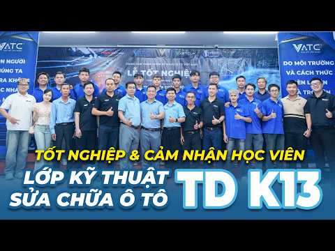 Lễ Tốt Nghiệp và Cảm nhận học viên lớp Sửa chữa ô tô toàn diện K13 | Trung tâm VATC