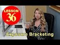 Lesson 36 -  Exposure Bracketing and How to Shoot More Than Three Images (Photography Tutorial)