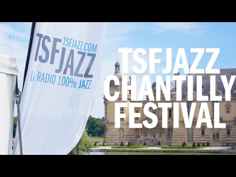 Deuxième édition du TSFJAZZ CHANTILLY FESTIVAL !