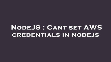 NodeJS : Cant set AWS credentials in nodejs