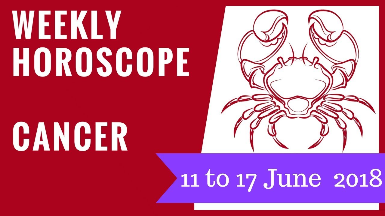 Cancer weekly horoscope 11 to 17 June 2018