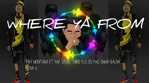 Where Ya From - Tiny Montana ft. Raf Davis, ThirdFlo, Don Pao, Omar Baliw, Flow G