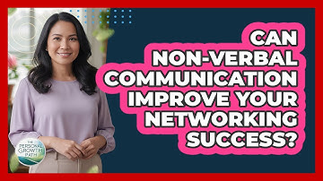 Can Non-verbal Communication Improve Your Networking Success? - The Personal Growth Path