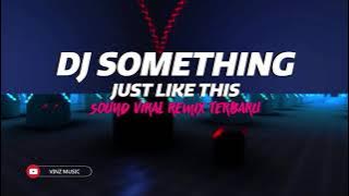 DJ SOMETHING JUST LIKE THIS REMIX JEDAG JEDUG FULL BASS TERBARU