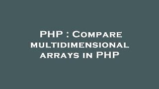 PHP : Compare multidimensional arrays in PHP