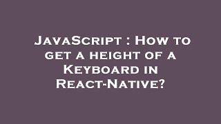 JavaScript : How to get a height of a Keyboard in React-Native?