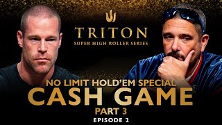 NLH Special CASH GAME Part III Episode 2 - Triton Poker Series 2023