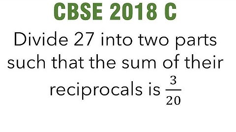 Divide 27 into two parts such that the sum of their reciprocals is 3/20