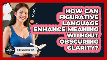 How Can Figurative Language Enhance Meaning Without Obscuring Clarity? - The Daily Definition