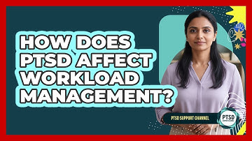How Does PTSD Affect Workload Management?