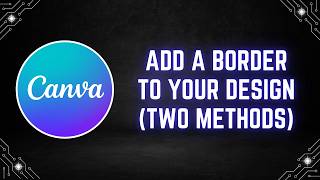 Canva Tutorial: How to Add a Border to Your Design (Two Methods)