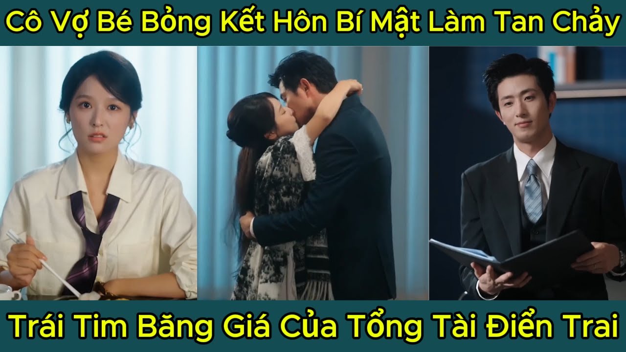 Cô Vợ Bé Bỏng Kết Hôn Bí Mật Làm Tan Chảy, Trái Tim Băng Giá Của Tổng Tài Điển Trai, Full Phim
