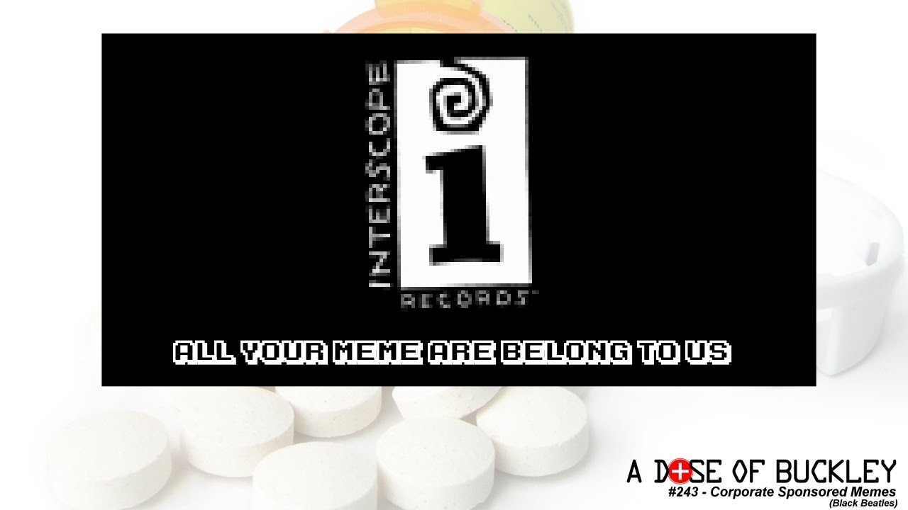 Corporate Sponsored Memes (Black Beatles) - A Dose of Buckley