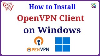 OpenVPN - How to Install and Configure OpenVPN Client on Windows